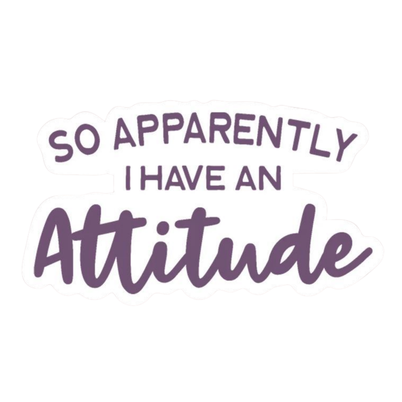 I have an Attitude | Bold & Savage Premium Sticker | Attitude Stickers