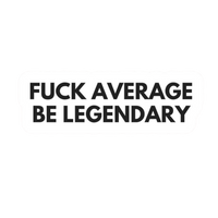 Fuck Average Be Legendary | Bold & Savage Premium Sticker | Attitude Stickers