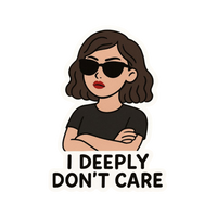 I deeply don't care | Bold & Savage Premium Sticker | Attitude Stickers
